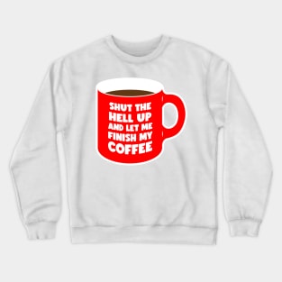 Shut Up and let me Finish My Coffee red (graphic) Crewneck Sweatshirt